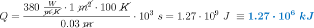 Q = \frac{380\ \frac{W}{\cancel{m}\cdot \cancel{K}}\cdot 1\ \cancel{m^2}\cdot 100\ \cancel{K}}{0.03\ \cancel{m}}\cdot 10^3\ s = 1.27\cdot 10^9\ J\ \equiv \color[RGB]{0,112,192}{\bm{1.27\cdot 10^6\ kJ}}