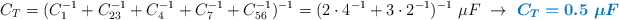 C_T = (C_1^{-1} + C_{23}^{-1} + C_4^{-1} + C_7^{-1} + C_{56}^{-1})^{-1} = (2\cdot 4^{-1} + 3\cdot 2^{-1})^{-1}\ \mu F\ \to\ \color[RGB]{0,112,192}{\bm{C_T = 0.5\ \mu F}}