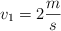 v_1  = 2\frac{m}{s}