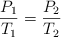 \frac{P_1}{T_1}  = \frac{P_2}{T_2}