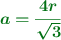 \color[RGB]{2,112,20}{\bm{a = \frac{4r}{\sqrt{3}}}}