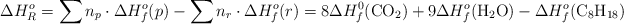 \Delta H_R^o = \sum n_p\cdot \Delta H_f^o(p) - \sum n_r\cdot \Delta H_f^o(r) = 8\Delta H_f^0(\ce{CO2}) + 9\Delta H_f^o(\ce{H2O}) - \Delta H_f^o(\ce{C8H18})