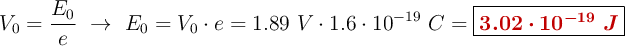 V_0 = \frac{E_0}{e}\ \to\ E_0 = V_0\cdot e = 1.89\ V\cdot 1.6\cdot 10^{-19}\ C = \fbox{\color[RGB]{192,0,0}{\bm{3.02\cdot 10^{-19}\ J}}}