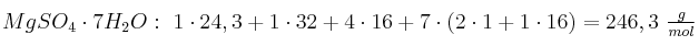 MgSO_4\cdot 7H_2O:\ 1\cdot 24,3 + 1\cdot 32 + 4\cdot 16 + 7\cdot (2\cdot 1 + 1\cdot 16) = 246,3\ \textstyle{g\over mol}
