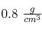 0.8\ \textstyle{g\over cm^3}