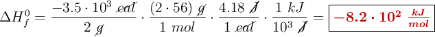 \Delta H_f^0 = \frac{-3.5\cdot 10^3\ \cancel{cal}}{2\ \cancel{g}}\cdot \frac{(2\cdot 56)\ \cancel{g}}{1\ mol}\cdot \frac{4.18\ \cancel{J}}{1\ \cancel{cal}}\cdot \frac{1\ kJ}{10^3\ \cancel{J}} = \fbox{\color[RGB]{192,0,0}{\bm{-8.2\cdot 10^2\ \frac{kJ}{mol}}}}