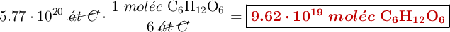 5.77\cdot 10^{20}\ \cancel{\acute{a}t\ C}}\cdot \frac{1\ mol\acute{e}c\ \ce{C6H12O6}}{6\ \cancel{\acute{a}t\ C}}} = \fbox{\color[RGB]{192,0,0}{\bm{9.62\cdot 10^{19}\ mol\acute{e}c}\ \textbf{\ce{C6H12O6}}}}
