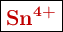 \fbox{\color[RGB]{192,0,0}{\textbf{\ce{Sn^{4+}}}}}