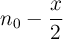 n_0 - \frac{x}{2}