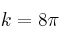 k = 8\pi
