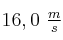16,0\ \textstyle{m\over s}