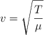 v = \sqrt{\frac{T}{\mu}}