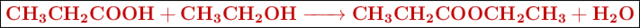 \fbox{\color[RGB]{192,0,0}{\textbf{\ce{CH3CH2COOH + CH3CH2OH -> CH3CH2COOCH2CH3 + H2O}}}}