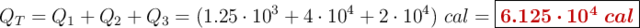 Q_T = Q_1 + Q_2 + Q_3 = (1.25\cdot 10^3 + 4\cdot 10^4 + 2\cdot 10^4)\ cal = \fbox{\color[RGB]{192,0,0}{\bm{6.125\cdot 10^4\ cal}}}