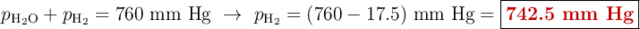 p_{\ce{H2O}} + p_{\ce{H2}} = \text{760\ mm\ Hg}\ \to\ p_{\ce{H2}} = (760 - 17.5)\ \text{mm\ Hg} = \fbox{\color[RGB]{192,0,0}{\bf 742.5\ mm\ Hg}}