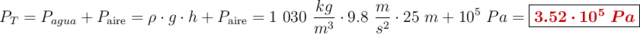 P_T = P_{\tex{agua}} + P_{\text{aire}} = \rho \cdot g\cdot h + P_{\text{aire}} = 1\ 030\ \frac{kg}{m^3}\cdot 9.8\ \frac{m}{s^2}\cdot 25\ m + 10^5\ Pa = \fbox{\color[RGB]{192,0,0}{\bm{3.52\cdot 10^5\ Pa}}}