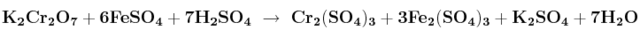 \bf K_2Cr_2O_7 + 6FeSO_4 + 7H_2SO_4\ \to\ Cr_2(SO_4)_3 + 3Fe_2(SO_4)_3 + K_2SO_4 + 7H_2O