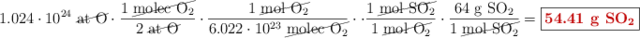 1.024\cdot 10^{24}\ \cancel{\ce{at\ O}}\cdot \frac{1\ \cancel{\ce{molec\ O2}}}{2\ \cancel{\ce{at\ O}}}\cdot \frac{1\ \cancel{\ce{mol\ O2}}}{6.022\cdot 10^{23}\ \cancel{\ce{molec\ O2}}}\cdot \cdot \frac{1\ \cancel{\ce{mol\ SO2}}}{1\ \cancel{\ce{mol\ O2}}}\cdot \frac{64\ \ce{g\ SO2}}{1\ \cancel{\ce{mol\ SO2}}} = \fbox{\color[RGB]{192,0,0}{\textbf{54.41\ \ce{g\ SO2}}}}