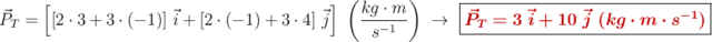 \vec{P}_T = \left[[2\cdot 3 + 3\cdot (-1)]\ \vec{i} + [2\cdot (-1) + 3\cdot 4]\ \vec{j}\right]\ \left(\frac{kg\cdot m}{s^{-1}}\right)\ \to\ \fbox{\color[RGB]{192,0,0}{\bm{\vec{P}_T = 3\ \vec{i} + 10\ \vec{j}\ (kg\cdot m\cdot s^{-1})}}}
