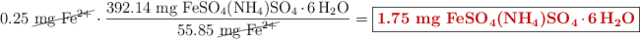 0.25\ \cancel{\ce{mg\ Fe^{2+}}}\cdot \frac{392.14\ \ce{mg\ FeSO4(NH4)SO4.6H2O}}{55.85\ \cancel{\ce{mg\ Fe^{2+}}}} = \fbox{\color[RGB]{192,0,0}{\textbf{1.75\ \ce{mg\ FeSO4(NH4)SO4.6H2O}}}}
