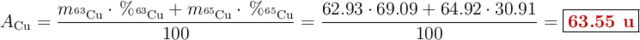 A_{\ce{Cu}}= \frac{m_{\ce{^63Cu}}\cdot \%_{\ce{^63Cu}} + m_{\ce{^65Cu}}\cdot \%_{\ce{^65Cu}}}{100} = \frac{62.93\cdot 69.09 + 64.92\cdot 30.91}{100} = \fbox{\color[RGB]{192,0,0}{\bf 63.55\ u}}
