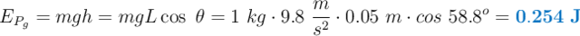 E_{P_g} = mgh = mgL\cos\ \theta = 1\ kg\cdot 9.8\ \frac{m}{s^2}\cdot 0.05\ m\cdot cos\ 58.8 ^o = \color[RGB]{0,112,192}{\bf 0.254\ J}