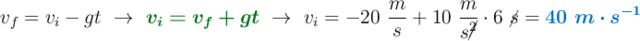 v_f = v_i - gt\ \to\ {\color[RGB]{2,112,20}{\bm{v_i = v_f + gt}}}\ \to\ v_i = -20\ \frac{m}{s} + 10\ \frac{m}{s\cancel{^2}}\cdot 6\ \cancel{s} = \color[RGB]{0,112,192}{\bm{40\ m\cdot s^{-1}}}