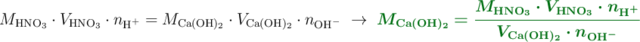 M_{\ce{HNO3}}\cdot V_{\ce{HNO3}}\cdot n_{\ce{H+}} = M_{\ce{Ca(OH)2}}\cdot V_{\ce{Ca(OH)2}}\cdot n_{\ce{OH-}}\ \to\ \color[RGB]{2,112,20}{\bm{M_{\ce{Ca(OH)2}} = \frac{M_{\ce{HNO3}}\cdot V_{\ce{HNO3}}\cdot n_{\ce{H+}}}{V_{\ce{Ca(OH)2}}\cdot n_{\ce{OH-}}}}}