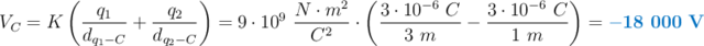 V_C = K\left(\frac{q_1}{d_{q_1-C}} + \frac{q_2}{d_{q_2-C}}\right) = 9\cdot 10^9\ \frac{N\cdot m^2}{C^2}\cdot \left(\frac{3\cdot 10^{-6}\ C}{3\ m} - \frac{3\cdot 10^{-6}\ C}{1\ m}\right) = \color[RGB]{0,112,192}{\bf -18\ 000\ V}