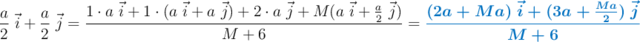 \frac{a}{2}\ \vec{i} + \frac{a}{2}\ \vec{j}  = \frac{1\cdot a\ \vec {i} + 1\cdot (a\ \vec{i} + a\ \vec{j}) + 2\cdot a\ \vec{j} + M(a\ \vec{i} + \frac{a}{2}\ \vec{j})}{M + 6} = \color[RGB]{0,112,192}{\bm{\frac{(2a + Ma)\ \vec{i} + (3a + \frac{Ma}{2})\ \vec{j}}{M + 6}}}