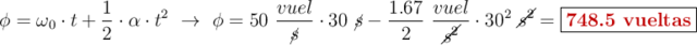 \phi = \omega_0\cdot t + \frac{1}{2}\cdot \alpha\cdot t^2\ \to\ \phi = 50\ \frac{vuel}{\cancel{s}}\cdot 30\ \cancel{s} - \frac{1.67}{2}\ \frac{vuel}{\cancel{s^2}}\cdot 30^2\ \cancel{s^2} = \fbox{\color[RGB]{192,0,0}{\textbf{748.5 vueltas}}}