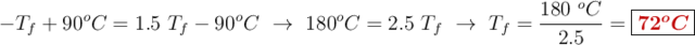 -T_f + 90^oC = 1.5\ T_f - 90^oC\ \to\ 180^oC = 2.5\ T_f\ \to\ T_f = \frac{180\ ^oC}{2.5} = \fbox{\color[RGB]{192,0,0}{\bm{72^oC}}}
