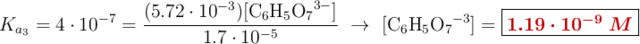 K_{a_3} = 4\cdot 10^{-7} = \frac{(5.72\cdot 10^{-3})[\ce{C6H5O7^{3-}}]}{1.7\cdot 10^{-5}}\ \to\ [\ce{C6H5O7^{-3}}] = \fbox{\color[RGB]{192,0,0}{\bm{1.19\cdot 10^{-9}\ M}}}