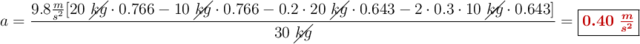 a = \frac{9.8\frac{m}{s^2}[20\ \cancel{kg}\cdot 0.766 - 10\ \cancel{kg}\cdot 0.766 - 0.2\cdot 20\ \cancel{kg}\cdot 0.643 - 2\cdot 0.3\cdot 10\ \cancel{kg}\cdot 0.643]}{30\ \cancel{kg}} = \fbox{\color[RGB]{192,0,0}{\bm{0.40\ \frac{m}{s^2}}}}