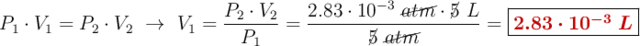 P_1\cdot V_1 = P_2\cdot V_2\ \to\ V_1 = \frac{P_2\cdot V_2}{P_1} = \frac{2.83\cdot 10^{-3}\ \cancel{atm}\cdot \cancel{5}\ L}{\cancel{5}\ \cancel{atm}} = \fbox{\color[RGB]{192,0,0}{\bm{2.83\cdot 10^{-3}\ L}}}
