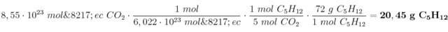 8,55\cdot 10^{23}\ mol\’ec\ CO_2\cdot \frac{1\ mol}{6,022\cdot 10^{23}\ mol\’ec}\cdot \frac{1\ mol\ C_5H_{12}}{5\ mol\ CO_2}\cdot \frac{72\ g\ C_5H_{12}}{1\ mol\ C_5H_{12}} = \bf 20,45\ g\ C_5H_{12}