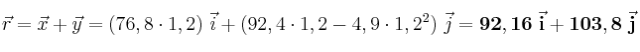 \vec r = \vec x + \vec y = (76,8\cdot 1,2)\ \vec i + (92,4\cdot 1,2 - 4,9\cdot 1,2^2)\ \vec j = \bf 92,16\ \vec i + 103,8\ \vec j