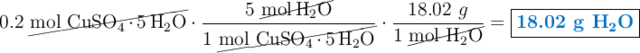 0.2\ \cancel{\ce{mol\ CuSO4*5H2O}}\cdot \frac{5\ \cancel{\ce{mol H2O}}}{1\ \cancel{\ce{mol\ CuSO4*5H2O}}}\cdot \frac{18.02\ g}{1\ \cancel{\ce{mol\ H2O}}} = \fbox{\color[RGB]{0,112,192}{\textbf{18.02 g \ce{H2O}}}}