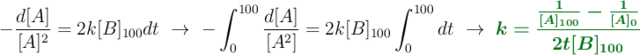 -\frac{d[A]}{[A]^2} = 2k[B]_{100}dt\ \to\ -\int_0^{100} \frac{d[A]}{[A^2]} = 2k[B]_{100}\int_0^{100} dt\ \to\ \color[RGB]{2,112,20}{\bm{k = \frac{\frac{1}{[A]_{100}} - \frac{1}{[A]_0}}{2t[B]_{100}}}}