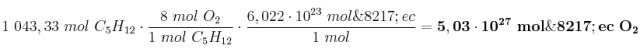 1\ 043,33\ mol\ C_5H_{12}\cdot \frac{8\ mol\ O_2}{1\ mol\ C_5H_{12}}\cdot \frac{6,022\cdot 10^{23}\ mol\’ec}{1\ mol} = \bf 5,03\cdot 10^{27}\ mol\’ec\ O_2