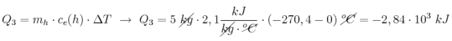 Q_3 = m_h\cdot c_e(h)\cdot \Delta T\ \to\ Q_3 = 5\ \cancel{kg}\cdot 2,1\frac{kJ}{\cancel{kg}\cdot \cancel{^oC}}\cdot (-270,4 - 0)\ \cancel{^oC} = -2,84\cdot 10^3\ kJ