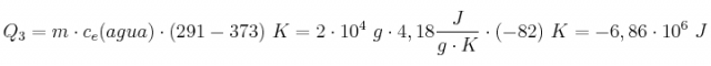 Q_3 = m\cdot c_e(agua)\cdot (291 - 373)\ K = 2\cdot 10^4\ g\cdot 4,18\frac{J}{g\cdot K}\cdot (-82)\ K = - 6,86\cdot 10^6\ J