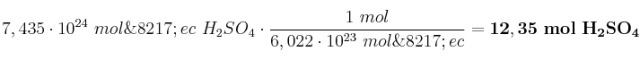 7,435\cdot 10^{24}\ mol\’ec\ H_2SO_4\cdot \frac{1\ mol}{6,022\cdot 10^{23}\ mol\’ec} = \bf 12,35\ mol\ H_2SO_4