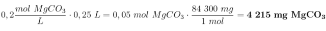 0,2\frac{mol\ MgCO_3}{L}\cdot 0,25\ L = 0,05\ mol\ MgCO_3\cdot \frac{84\ 300\ mg}{1\ mol} = \bf 4\ 215\ mg\ MgCO_3