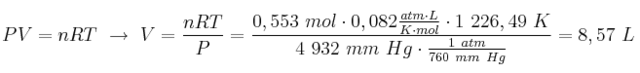 PV = nRT\ \to\ V = \frac{nRT}{P} = \frac{0,553\ mol\cdot 0,082\frac{atm\cdot L}{K\cdot mol}\cdot 1\ 226,49\ K}{4\ 932\ mm\ Hg\cdot \frac{1\ atm}{760\ mm\ Hg}} =8,57\ L