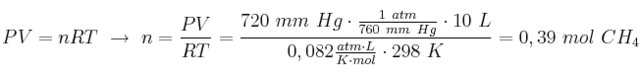 PV = nRT\ \to\ n = \frac{PV}{RT} = \frac{720\ mm\ Hg\cdot \frac{1\ atm}{760\ mm\ Hg}\cdot 10\ L}{0,082\frac{atm\cdot L}{K\cdot mol}\cdot 298\ K} = 0,39\ mol\ CH_4