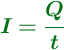 \color[RGB]{2,112,20}{\bm{I  = \frac{Q}{t}}}