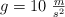 g =10\ \textstyle{m\over s^2
