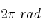 2\pi\ rad