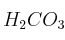 H_2CO_3